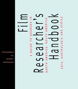 The Film Researcher's Handbook (A Guide to Sources in North America, Asia, Australasia and Africa) by Jenny Morgan, 9780415151238