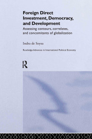 Foreign Direct Investment, Democracy and Development (Assessing Contours, Correlates and Concomitants of Globalization) - 9780415250542 by Indra de Soysa, 9780415250542