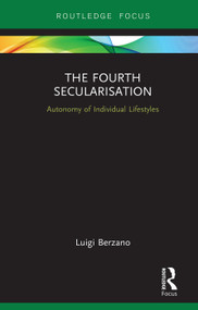 The Fourth Secularisation (Autonomy of Individual Lifestyles) by Luigi Berzano, 9780367260682