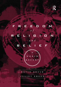 Freedom of Religion and Belief: A World Report by Kevin Boyle, Juliet Sheen, 9780415159777
