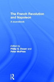 The French Revolution and Napoleon (A Sourcebook) by Philip Dwyer, Peter McPhee, 9780415199070