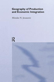 Geography of Production and Economic Integration by Miroslav Jovanovic, 9780415238168