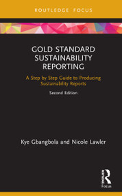 Gold Standard Sustainability Reporting (A Step by Step Guide to Producing Sustainability Reports) by Kye Gbangbola, Nicole Lawler, 9780367345884