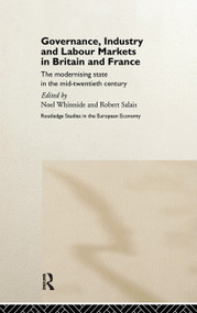 Governance, Industry and Labour Markets in Britain and France (The Modernizing State) by Robert Salais, Noel Whiteside, 9780415157339