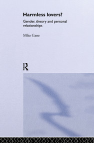 Harmless Lovers (Gender, Theory and Personal Relationships) by Mike Gane, 9780415094481