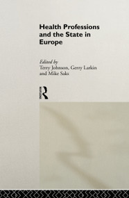 Health Professions and the State in Europe by Terry Johnson, Gerry Larkin, Mike Saks, 9780415106306