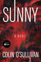 Sunny (A Novel) by Colin O'Sullivan, 9780063373358