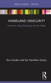 Homeland Insecurity (Terrorism, Mass Shootings and the Public) by Ann Gordon, Kai Hamilton Gentry, 9780367859251
