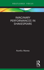 Imaginary Performances in Shakespeare by Aureliu Manea, Alistair Ian Blyth, 9780367498818
