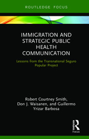 Immigration and Strategic Public Health Communication (Lessons from the Transnational Seguro Popular Project) by Robert Smith, Don Waisanen, Guillermo Yrizar Barbosa, 9780367277659