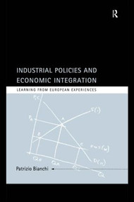 Industrial Policies and Economic Integration (Learning From European Experiences) by Patrizio Bianchi, 9780415149105