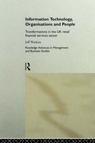 Information Technology, Organizations and People (Transformations in the UK Retail Financial Services) by Jeff Watkins, 9780415181655