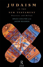 Judaism in the New Testament (Practices and Beliefs) by Bruce Chilton, Jacob Neusner, 9780415118439