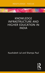 Knowledge Infrastructure and Higher Education in India by Kaushalesh Lal, Shampa Paul, 9780367423285