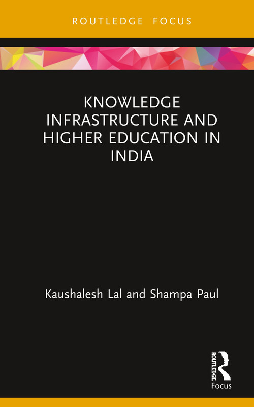 Knowledge Infrastructure and Higher Education in India by Kaushalesh Lal, Shampa Paul, 9780367423285