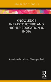 Knowledge Infrastructure and Higher Education in India by Kaushalesh Lal, Shampa Paul, 9780367423285