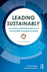 Leading Sustainably (The Path to Sustainable Business and How the SDGs Changed Everything) by Trista Bridges, Donald Eubank, 9780367428365