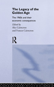The Legacy of the Golden Age (The 1960s and their Economic Consequences) by Frances Cairncross, 9780415071543