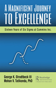 A Magnificent Journey to Excellence (Sixteen Years of Six Sigma at Cummins Inc.) by George K. Strodtbeck III, Mohan V. Tatikonda PhD, 9780367345730