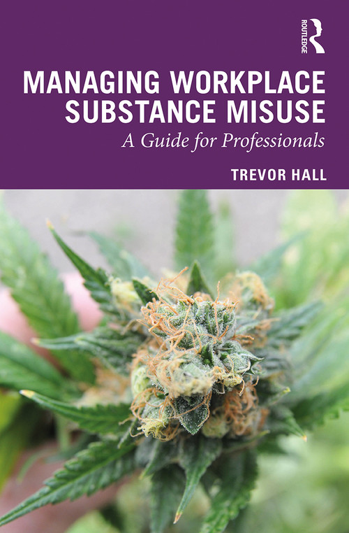 Managing Workplace Substance Misuse (A Guide for Professionals) by Trevor Hall, 9780367243593