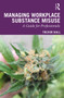 Managing Workplace Substance Misuse (A Guide for Professionals) by Trevor Hall, 9780367243593