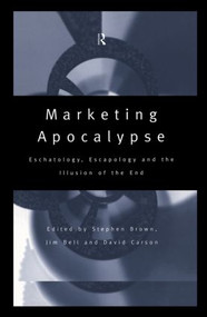 Marketing Apocalypse (Eschatology, Escapology and the Illusion of the End) by Jim Bell, Stephen Brown, David Carson, 9780415148221