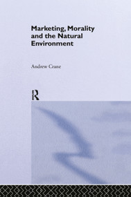 Marketing, Morality and the Natural Environment by Andrew Crane, 9780415213820