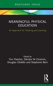 Meaningful Physical Education (An Approach for Teaching and Learning) by Tim Fletcher, Déirdre Ní Chróinín, Douglas Gleddie, Stephanie Beni, 9780367473617