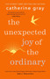 The Unexpected Joy of the Ordinary - 9781783256044 by Catherine Gray