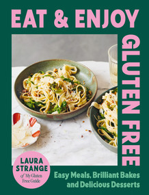 Eat and Enjoy Gluten Free (Easy Meals, Brilliant Bakes and Delicious Desserts) by Laura Strange, 9781784887162