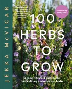 100 Herbs to Grow (A Comprehensive Guide To The Best Culinary And Medicinal Herbs) by McVicar Jekka, 9781837830442