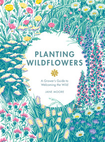 Planting Wildflowers (A Grower's Guide) by Moore Jane, 9781837830602