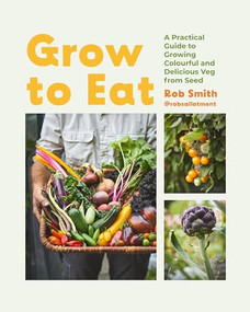 Grow to Eat (Growing Colourful And Tasty Vegetables From Seed) by Rob Smith, 9781837831289