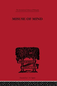 Misuse of Mind (A Study of Bergson's Attack on Intellectualism) by Karin Stephen, 9780415225281