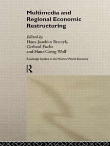 Multimedia and Regional Economic Restructuring by Hans-Joachim Braczyk, Gerhard Fuchs, Hans-Georg Wolf, 9780415198578