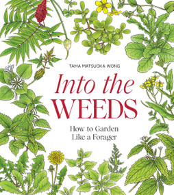 Into the Weeds (How to Garden Like a Forager) by Tama Matsuoka Wong, 9781958417256