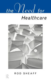 The Need For Health Care by W.R. Sheaff, 9780415101110