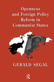 Openness and Foreign Policy Reform in Communist States by Gerald Segal, 9780415082754