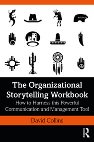 The Organizational Storytelling Workbook (How to Harness this Powerful Communication and Management Tool) by David Collins, 9780367901233