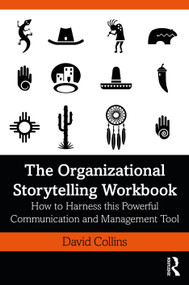 The Organizational Storytelling Workbook (How to Harness this Powerful Communication and Management Tool) by David Collins, 9780367901233