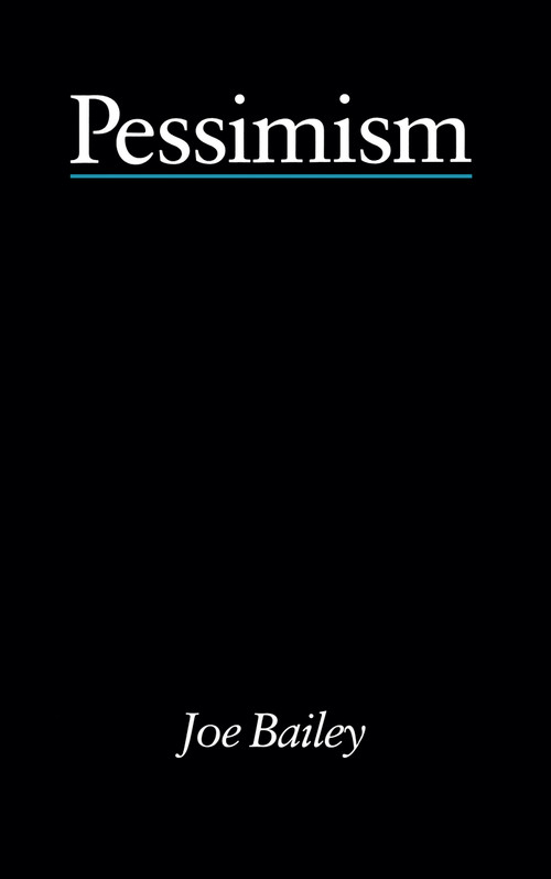 Pessimism - Bailey - 9780415002479 by Joe Bailey, 9780415002479