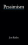 Pessimism - Bailey - 9780415002479 by Joe Bailey, 9780415002479