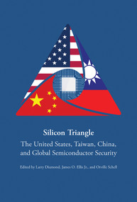 Silicon Triangle (The United States, Taiwan, China, and Global Semiconductor Security) by Larry Diamond, James O. Ellis, Orville Schell, 9780817926151