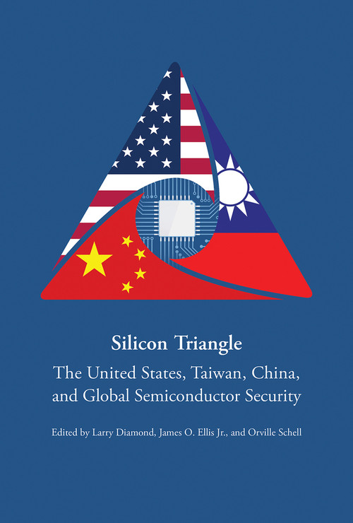 Silicon Triangle (The United States, Taiwan, China, and Global Semiconductor Security) by Larry Diamond, James O. Ellis, Orville Schell, 9780817926151