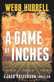 A Game of Inches (A Jack Patterson Thriller) - 9780825309953 by Webb Hubbell, 9780825309953