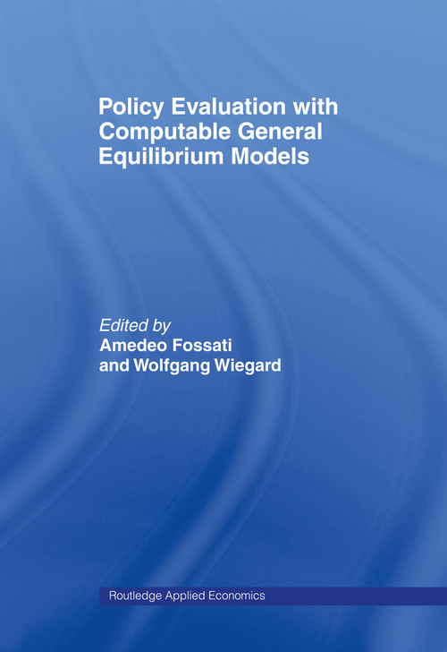 Policy Evaluation with Computable General Equilibrium Models by Amedeo Fossati, Wolfgang Wiegard, 9780415256711