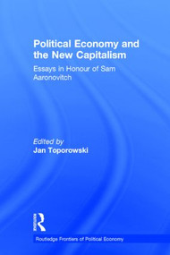 Political Economy and the New Capitalism (Essays in Honour of Sam Aaronovitch) - 9780415202213 by Jan Toporowski, 9780415202213