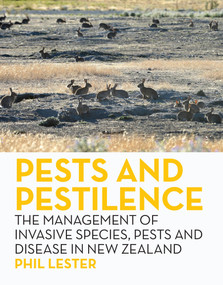 Pests and Pestilence (The Management of Invasive Species, Pests and Disease in New Zealand) by Phil Lester, 9781776920082