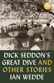 Dick Seddon's Great Dive and Other Stories by Ian Wedde, 9781776920204