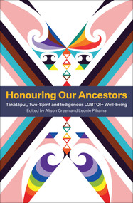 Honouring Our Ancestors (Takatapui, Two-Spirit and Indigenous LGBTQI+ Well-Being) by Leonie Pihama, Alison Green, 9781776920730